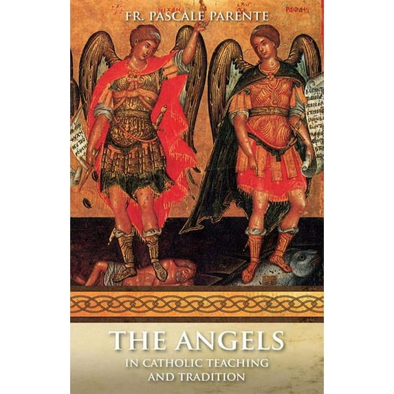 The Angels: In Catholic Teaching and Tradition, (Paperback)