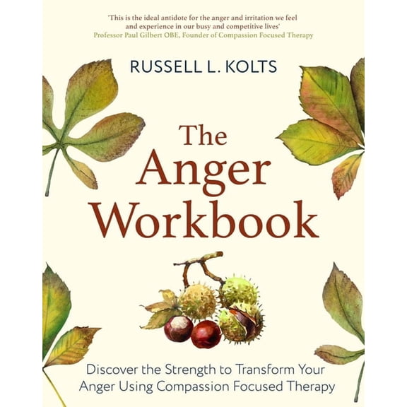 The Anger Workbook : Discover the Strength to Transform Your Anger Using Your Compassionate Mind (Paperback)