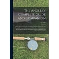 thumbnail image 1 of The Angler's Complete Guide and Companion: Being a Practical Treatise on Angling and Its Requirements, With Beautifully-, (Paperback), 1 of 1