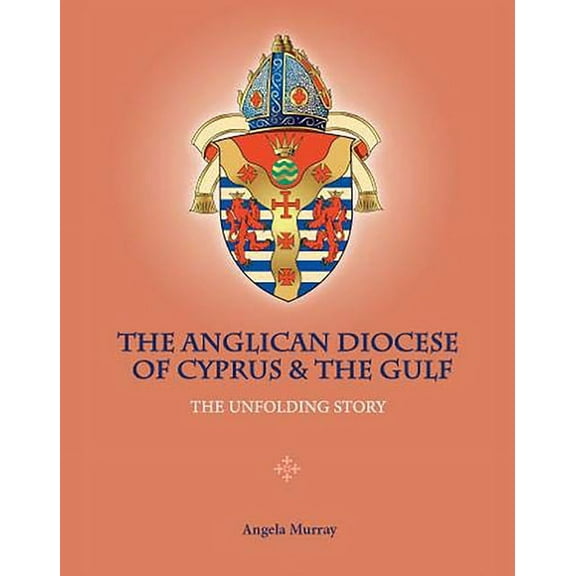 The Anglican Diocese of Cyprus and the Gulf : The Unfolding Story (Hardcover)