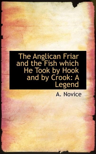 The Anglican Friar and the Fish Which He Took by Hook and by Crook: A Legend Paperback