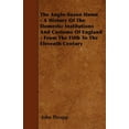 thumbnail image 1 of The Anglo-Saxon Home - A History Of The Domestic Institutions And Customs Of England - From The Fifth To The Eleventh Century (Paperback), 1 of 1