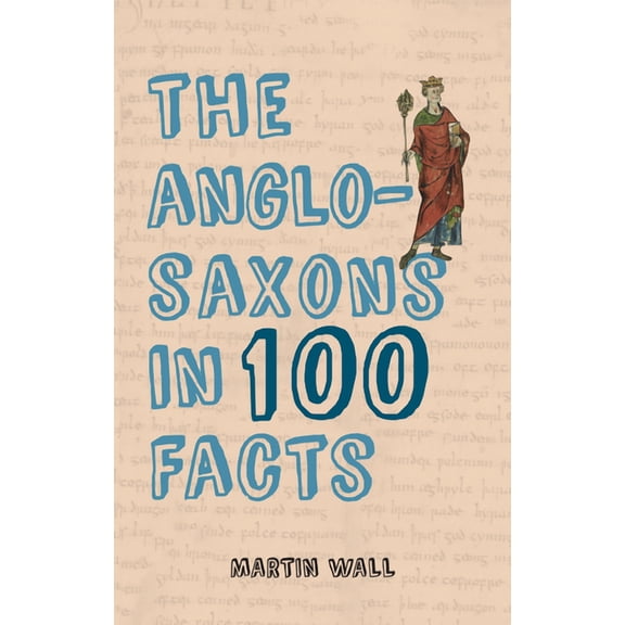 The Anglo-Saxons in 100 Facts