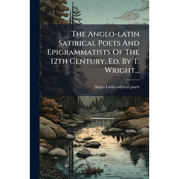 The Anglo-latin Satirical Poets And Epigrammatists Of The 12th Century, Ed. By T. Wright... (Latin Edition)