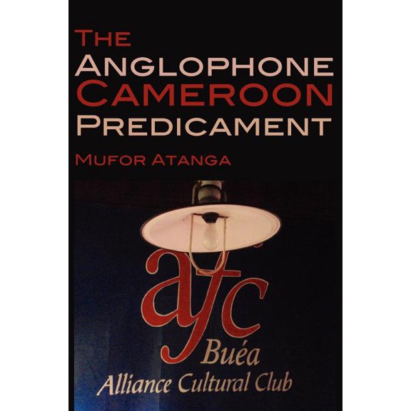 The Anglophone Cameroon Predicament (Paperback)