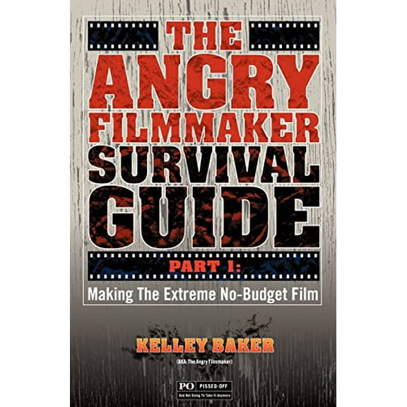Pre-Owned The Angry Filmmaker Survival Guide: Part One Making the Extreme No Budget Film (Paperback) by Kelley Baker