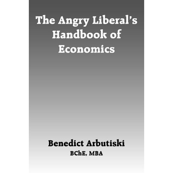 The Angry Liberal's Handbook of Economics, (Paperback)