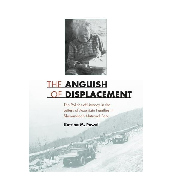 The Anguish of Displacement : The Politics of Literacy in the Letters of Mountain Families in Shenandoah National Park (Paperback)