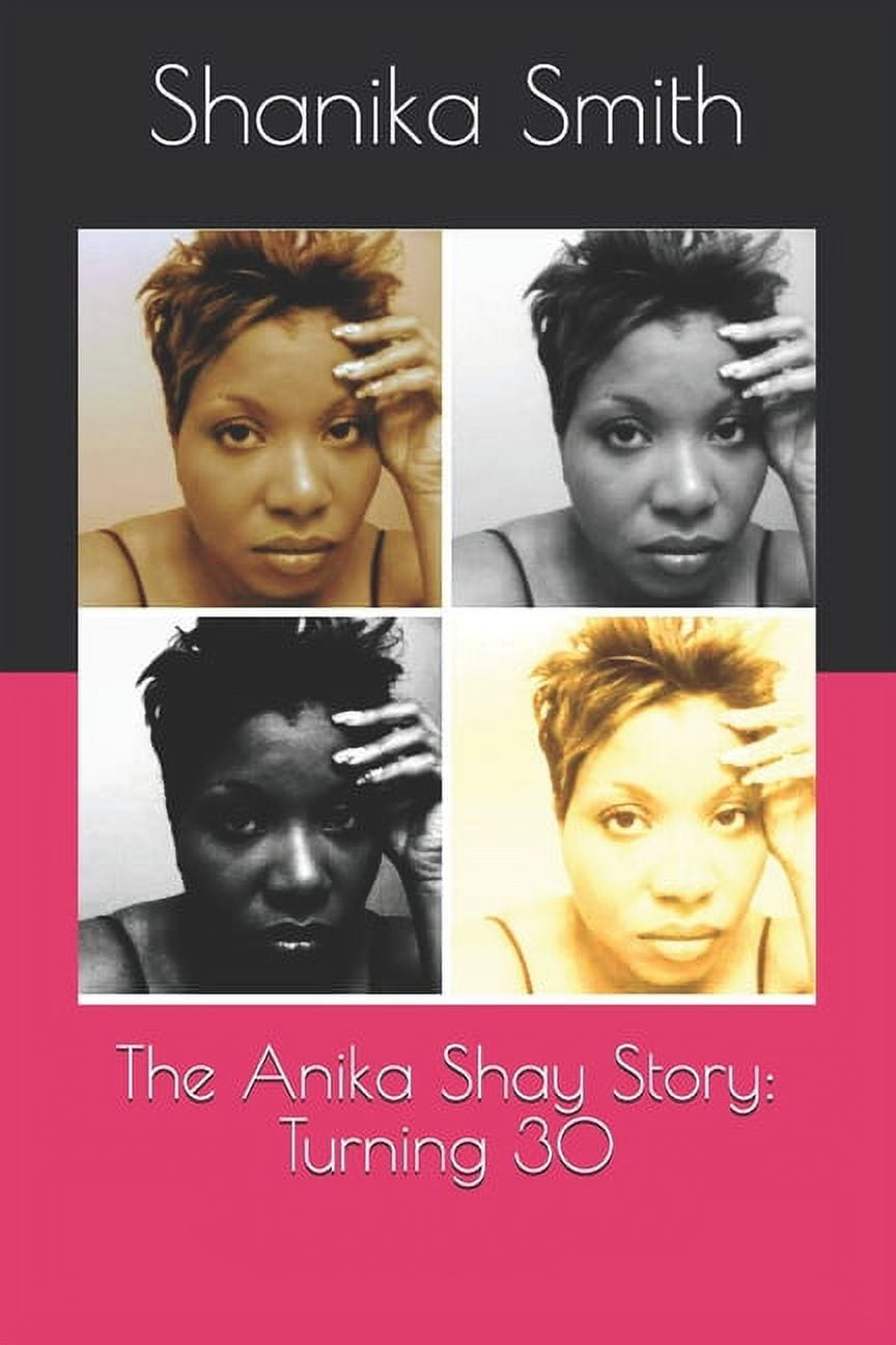 The Anika Shay Story: Turning 30 (Paperback)