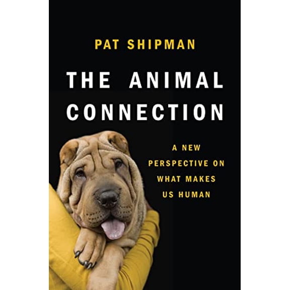 Pre-Owned The Animal Connection: A New Perspective on What Makes Us Human (Hardcover 9780393070545) by Pat Shipman