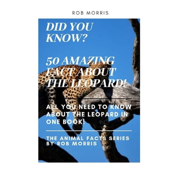 The Animal Facts Series by Rob Morris Did You Know? 50 Amazing Fact about the Leopard!: Did You Know?, Fact Book, Leopard Facts., Book 3, (Paperback)