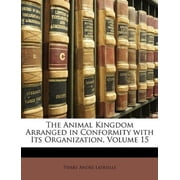 The Animal Kingdom Arranged in Conformity With Its Organization; Volume 15 Paperback