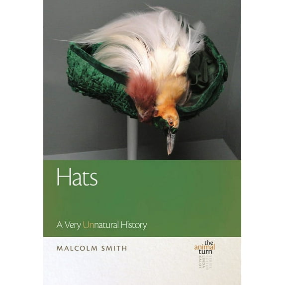 The Animal Turn: Hats : A Very UNnatural History (Hardcover)