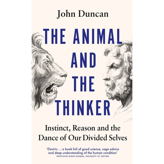 The Animal and the Thinker : Instinct, Reason and the Dance of Our Divided Selves (Hardcover)