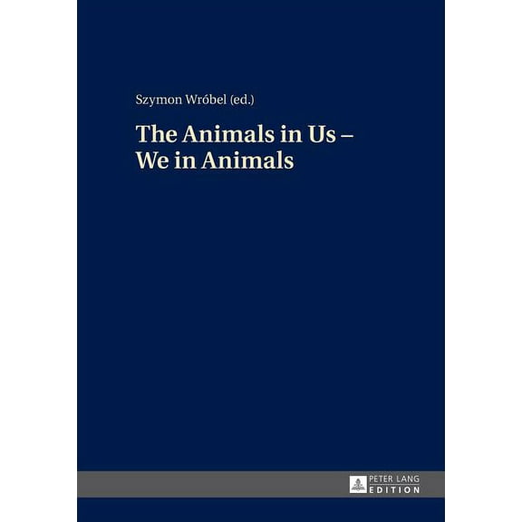 The Animals in Us - We in Animals (Hardcover)