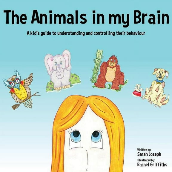The Animals in my Brain: A kid's guide to understanding and controlling their behaviour, (Paperback)