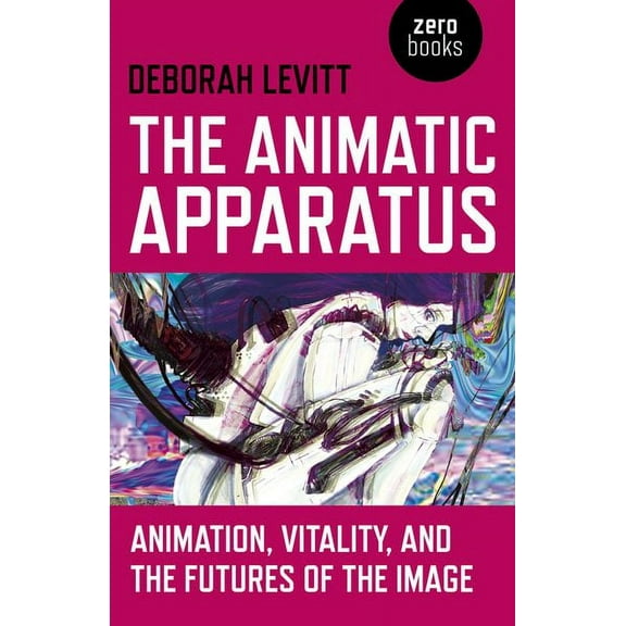 The Animatic Apparatus : Animation, Vitality, and the Futures of the Image (Paperback)