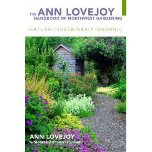 Pre-Owned The Ann Lovejoy Handbook of Northwest Gardening: Natural-Sustainable-Organic (Paperback) 157061198X 9781570611988