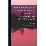 The Annexation of the Punjaub, and the Maharajah Duleep Singh, Hardcover