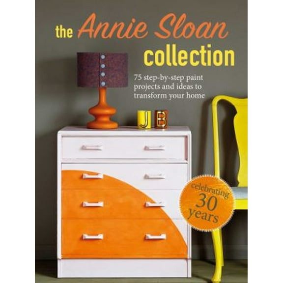 Pre-Owned The Annie Sloan Collection: 75 Step-By-Step Paint Projects and Ideas to Transform Your Home (Paperback) 1800650299 9781800650299