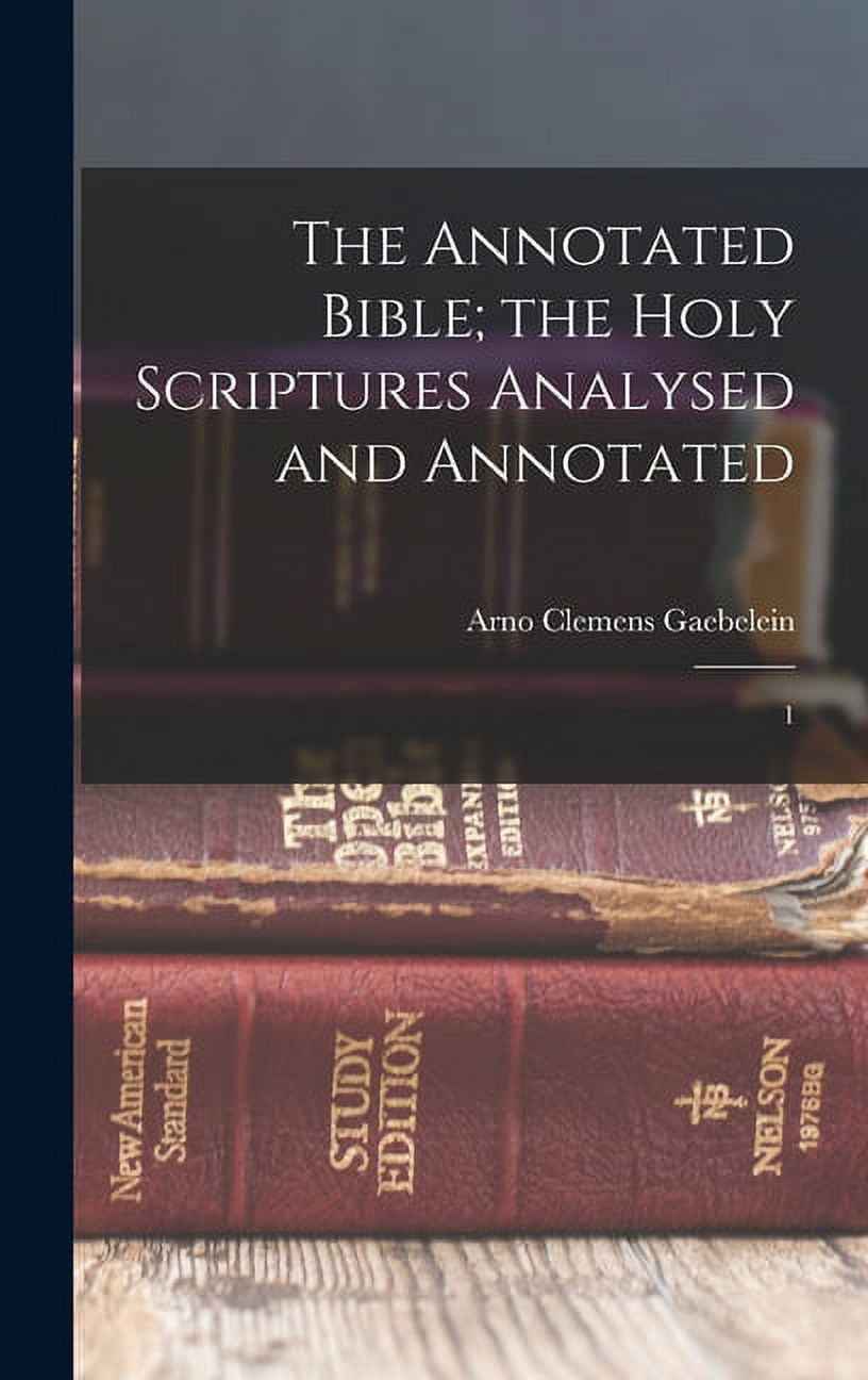 The Annotated Bible; the Holy Scriptures Analysed and Annotated ...