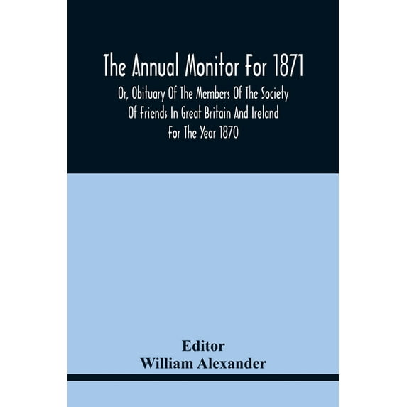 The Annual Monitor For 1871 Or, Obituary Of The Members Of The Society Of Friends In Great Britain And Ireland For The Y, (Paperback)