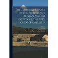 thumbnail image 1 of The ... Annual Report of the Protestant Orphan Asylum Society of the City of San Francisco; 1862/71 (Paperback), 1 of 1