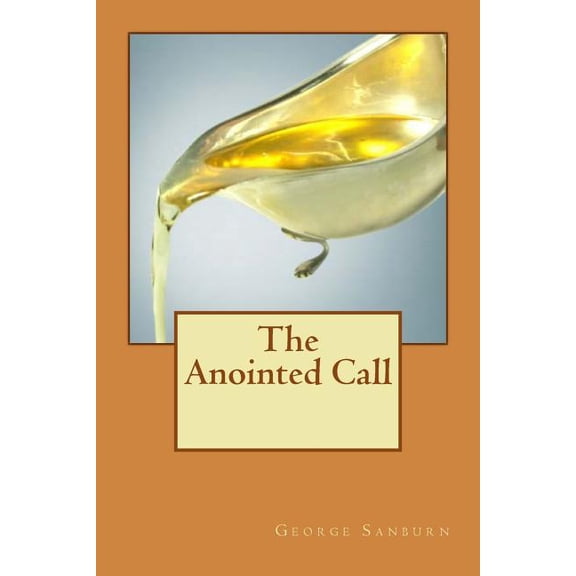 The Anointed Call Paperback 1503099148 9781503099142 George Jacob Sanburn