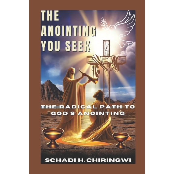 The Anointing You Seek: The Radical Path to God's Anointing, (Paperback)
