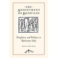 thumbnail image 1 of The Anointment of Dionisio: Prophecy and Politics in Renaissance Italy, (Paperback), 1 of 1