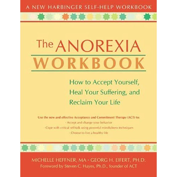 Pre-Owned The Anorexia Workbook: How to Accept Yourself, Heal Your Suffering, and Reclaim Your Life (Paperback) 1572243627 9781572243620