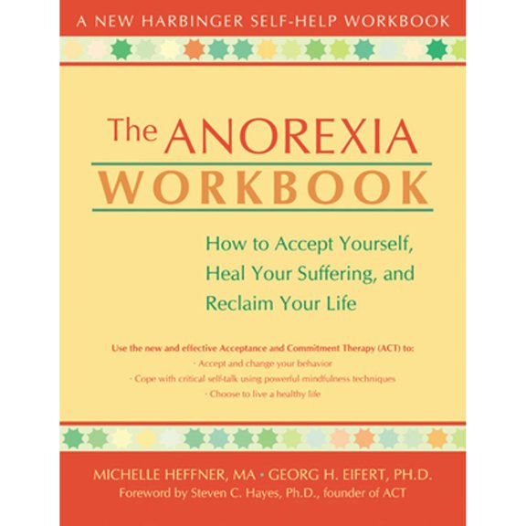 Pre-Owned The Anorexia Workbook: How to Accept Yourself, Heal Your Suffering, and Reclaim Your Life (Paperback) 1572243627 9781572243620