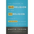 thumbnail image 1 of The Answer to Bad Religion Is Not No Religion (Paperback), 1 of 1