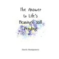 thumbnail image 1 of The Answer to Life's Meaning? Still Pending, (Paperback), 1 of 1