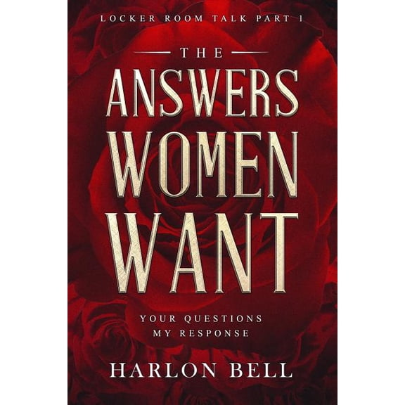 The Answers Women Want: Your Questions My Response (Locker Room Talk Part 1), (Paperback)