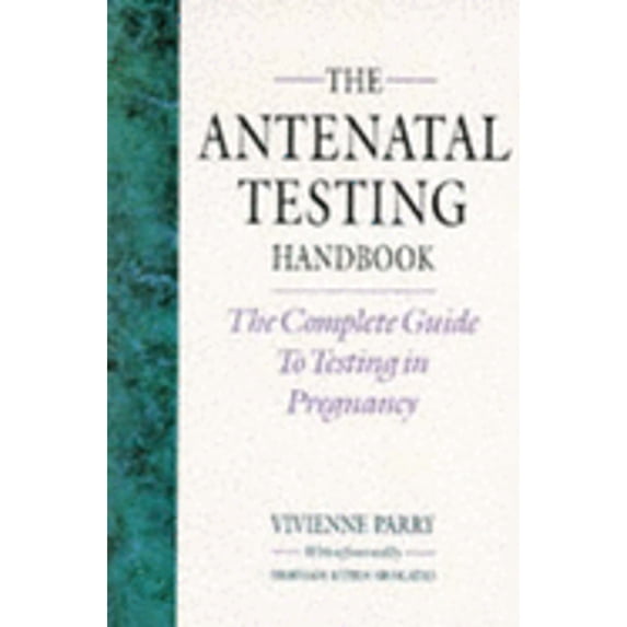 The Antenatal Testing Book: The Complete Guide to Testing in Pregnancy (Paperback) by Vivienne Parry, Anne-Marie Sapstead, Anne-Marie Sapsted