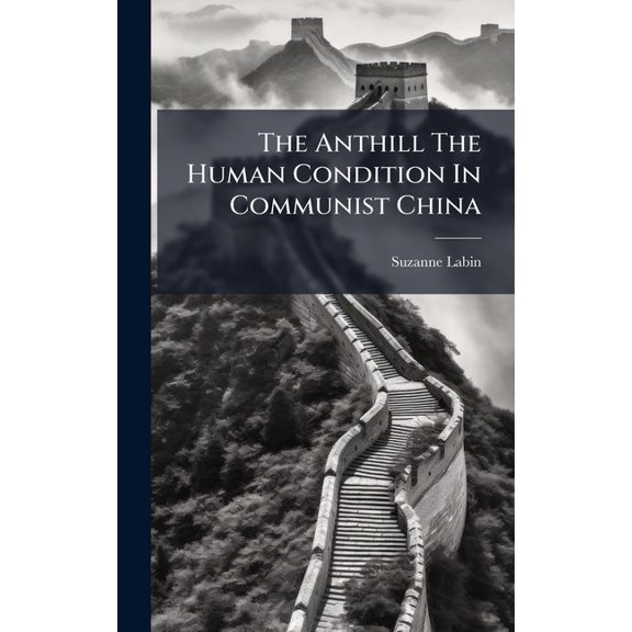 The Anthill The Human Condition In Communist China, (Hardcover)