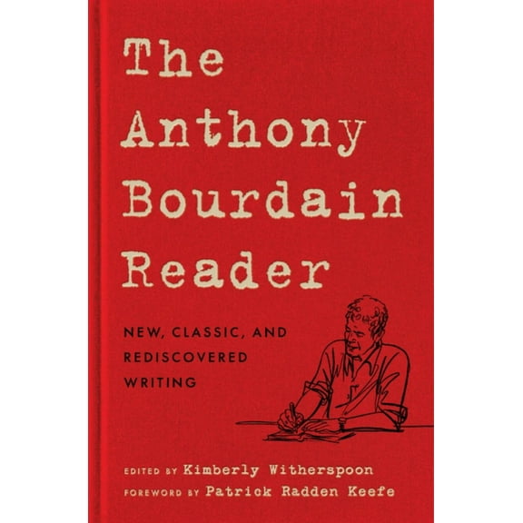 The Anthony Bourdain Reader: New, Classic, and Rediscovered Writing (Hardcover)