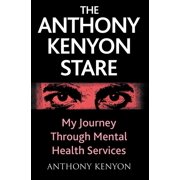 The Anthony Kenyon Stare My Journey Through Mental Health Services, Paperback