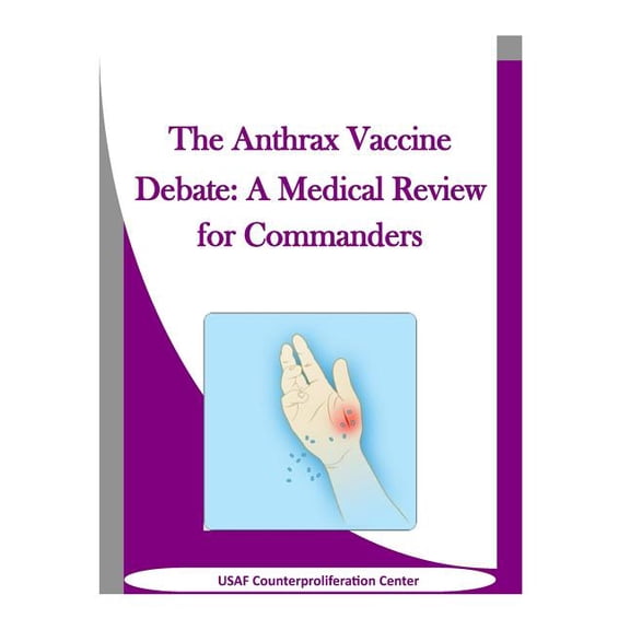 The Anthrax Vaccine Debate: A Medical Review for Commanders