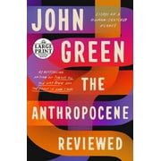 The Anthropocene Reviewed Essays on a Human-Centered Planet, Paperback