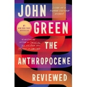 Anthropocene Reviewed Essays on a Human-Centered Planet