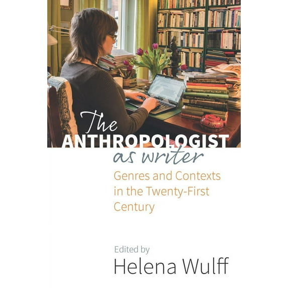 The Anthropologist as Writer: Genres and Contexts in the Twenty-First Century, (Hardcover)
