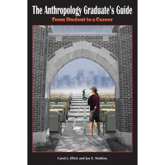 Pre-Owned The Anthropology Graduate's Guide: From Student to a Career (Paperback) 1598745697 9781598745696