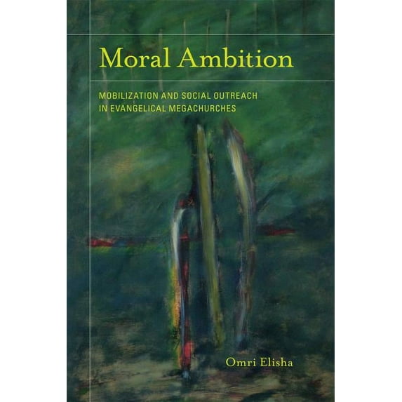 The Anthropology of Christianity: Moral Ambition : Mobilization and Social Outreach in Evangelical Megachurches (Series #12) (Edition 1) (Paperback)