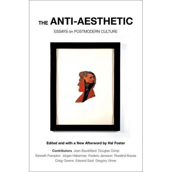 The Anti-Aesthetic: Essays on Postmodern Culture, (Paperback)