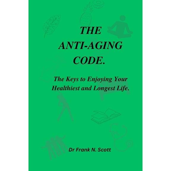 The Anti-Aging Code : The Keys to Enjoying Your Healthiest and Longest Life (Paperback)