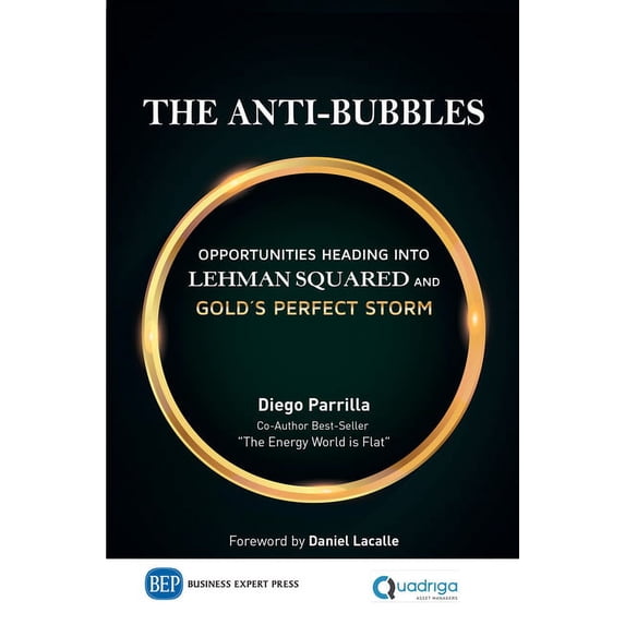 The Anti-Bubbles: Opportunities Heading into Lehman Squared and Gold's Perfect Storm, (Hardcover)