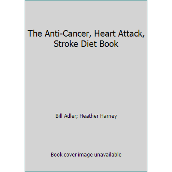 Pre-Owned The Anti-Cancer, Heart Attack, Stroke Diet (Hardcover) 0840771193 9780840771193