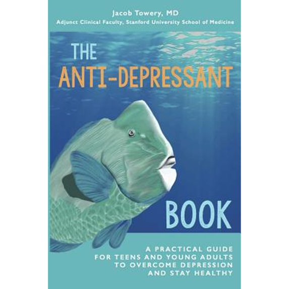 Pre-Owned The Anti-Depressant Book: A Practical Guide for Teens and Young Adults to Overcome Depression and Stay Healthy (Paperback) 0692641548 9780692641545
